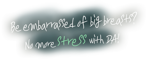 Be embarrassed of big breasts?No more stress with DA!